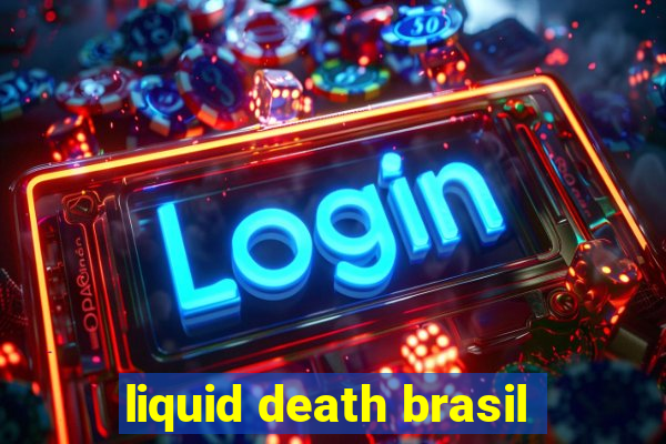 liquid death brasil